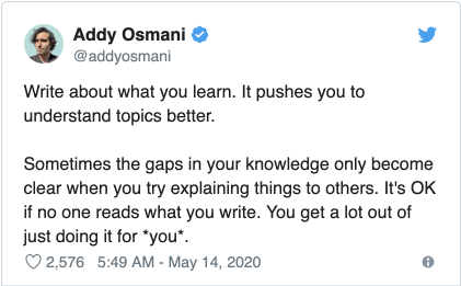 You're often your own best teacher! [Tweet](https://twitter.com/addyosmani/status/1260779133769924608?s=12)